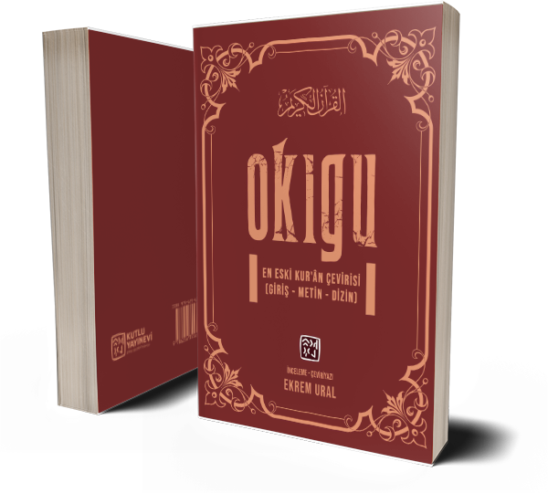 Okıgu - En Eski Kur'ân Çevirisi (Giriş - Metin - Dizin) - Ekrem Ural