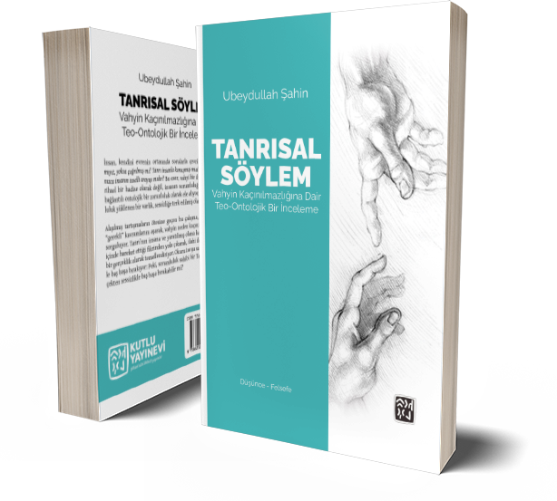 Tanrısal Söylem: Vahyin Kaçınılmazlığına Dair Teo - Ontolojik Bir İnceleme - Ubeydullah Şahin